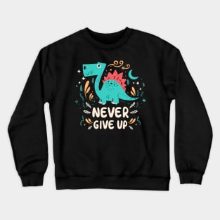 Never Give Up Crewneck Sweatshirt